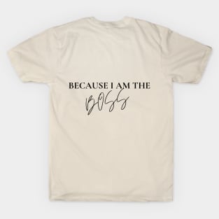 I don't Act like the Boss T Shirt Because I am the Boss T-Shirt